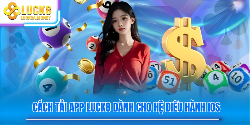 Cách tải app Luck8 dành cho hệ điều hành IOS