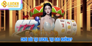 Chơi bài tại Luck8, tại sao không?