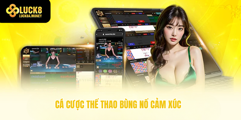 Cá cược thể thao bùng nổ cảm xúc