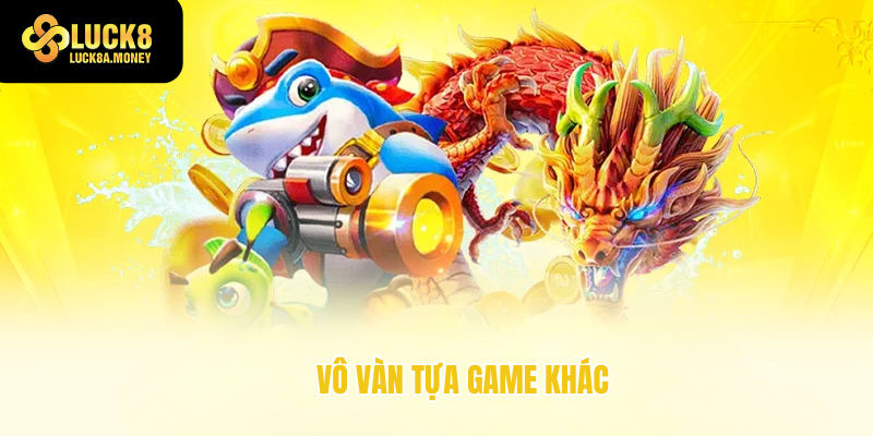 Vô vàn tựa game hấp dẫn khác