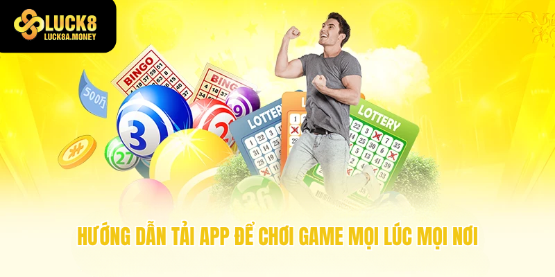Hướng dẫn tải app để chơi game mọi lúc